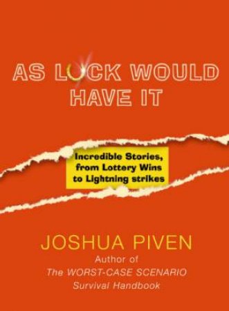 As Luck Would Have It: Incredible Stories From Lottery Wins To Lightening Strikes by Joshua Piven