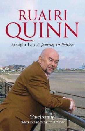 Straight Left: A Journey In Politics by Ruairi Quinn