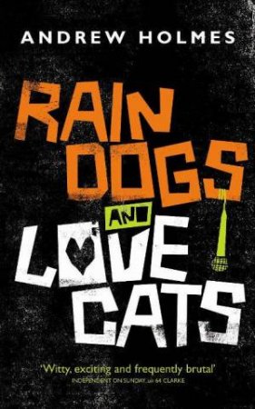 Rain Dogs and Love Cats by Andrew Holmes