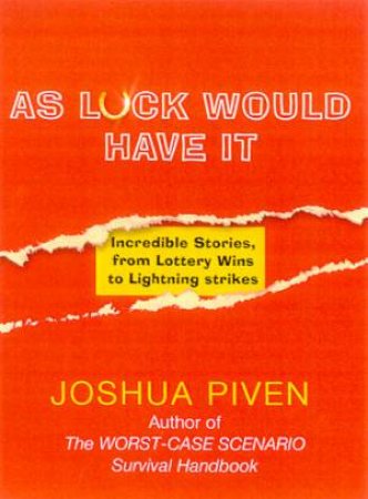 As Luck Would Have It: Incredible Stories, From Lottery Wins To Lightning Strikes by Joshua Piven