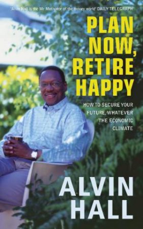 Plan Now, Retire Happy by Alvin Hall