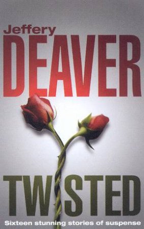 Twisted: The Collected Short Stories Of Jeffery Deaver Volume 1 by Jeffery Deaver