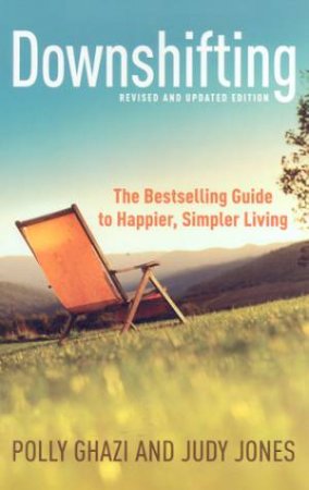 Downshifting: The Bestselling Guide To Happier, Simpler Living by Polly Ghazi & Judy Jones