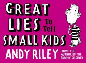 Great Lies To Tell Small Kids by Andy Riley