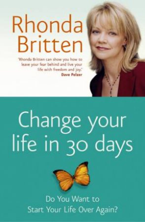 Change Your Life In 30 Days: A Journey To Finding Your True Self by Rhonda Britten