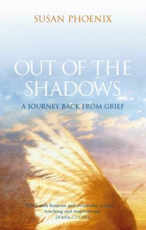 Out Of The Shadows: A Journey Back From Grief by Susan Phoenix