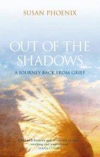 Out Of The Shadows A Journey Back From Grief