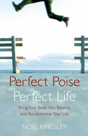 Perfect Poise, Perfect Life by Noel Kingsley