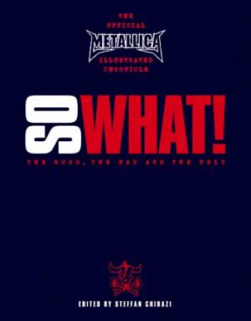 Metallica: So What! The Good, The Mad And The Ugly! by Steffan Chirazi