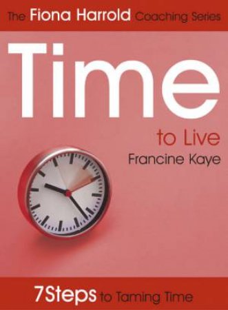 The Fiona Harrold Coaching Series: Time To Live by Kay Francine