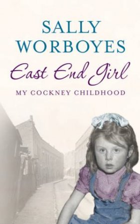 East End Girl: My Cockney Childhood by Sally Worboyes