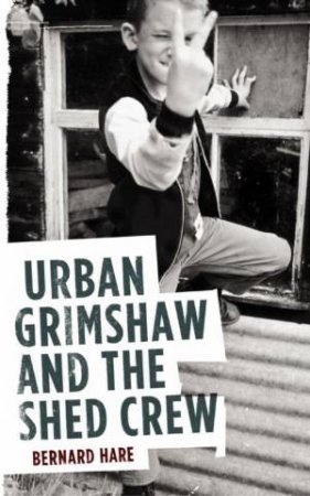 Urban Grimshaw And The Shed Crew by Bernard Hare