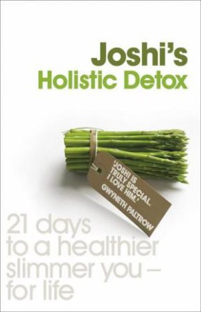 Dr Joshi's Holistic Detox: 21 Days To A Healthier Slimmer You - For Life by Dr Joshi