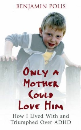 Only A Mother Could Love Him by Ben Polis