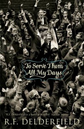 To Serve Them All My Days by R F Delderfield