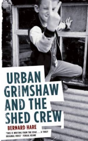 Urban Grimshaw And The Shed Crew by Bernard Hare