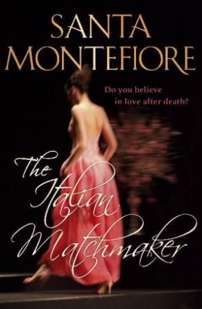 Italian Matchmaker: Do you believe in love after death? by Santa Montefiore