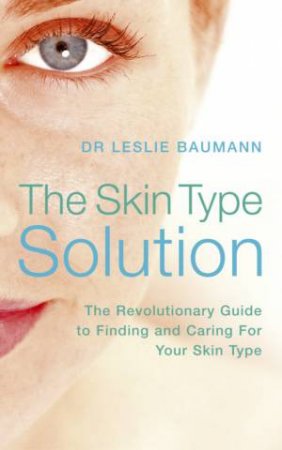 The Skin Type Solution by Leslie Baumann