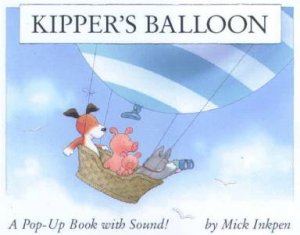 Kipper's Balloon: A Pop-Up Book With Sound by Mick Inkpen