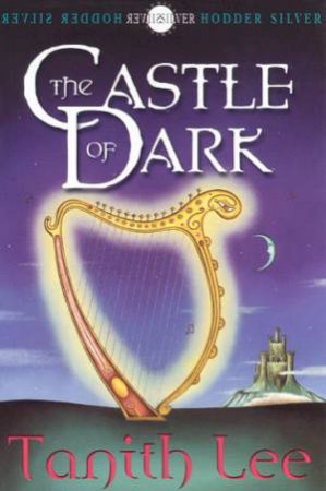 Hodder Silver: The Castle Of Dark by Tanith Lee