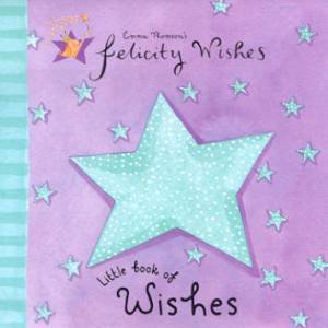 Felicity Wishes: Little Book Of Wishes by Emma Thomson