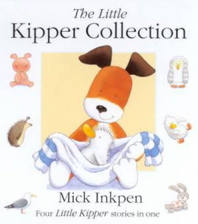 The Little Kipper Collection by Mick Inkpen