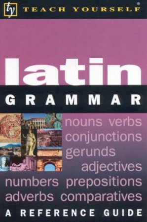 Teach Yourself Latin Grammar by Gregory Klyve