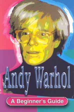 A Beginner's Guide: Andy Warhol by Geoff Nicholson