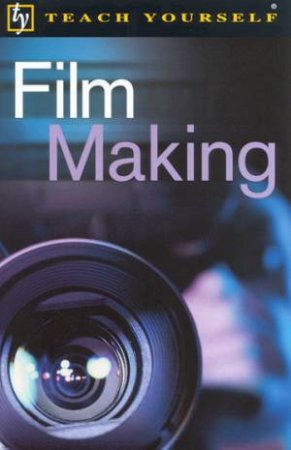 Teach Yourself: Film Making by Tom Holden