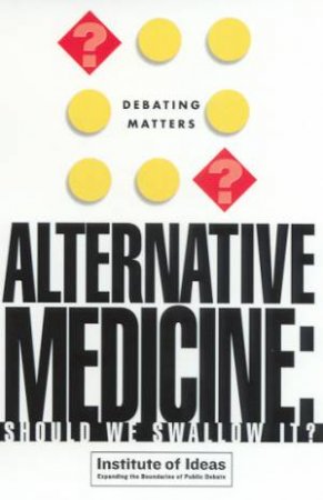 Debating Matters: Alternative Medicine: Should We Swallow It? by Various