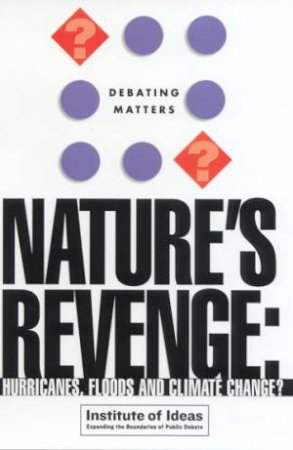 Debating Matters: Nature's Revenge: Hurricanes, Floods & Climate? by Various