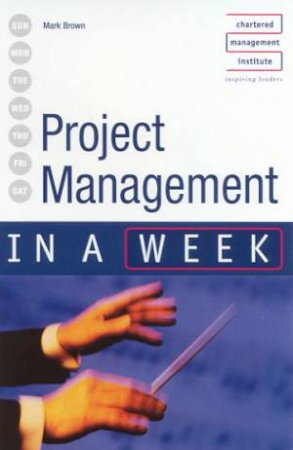 Project Management In A Week by Mark Brown