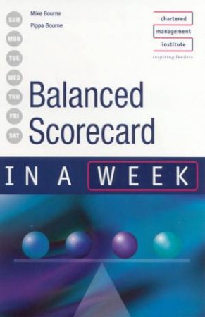 Balanced Scorecard In A Week by Mike Bourne & Pippa Bourne