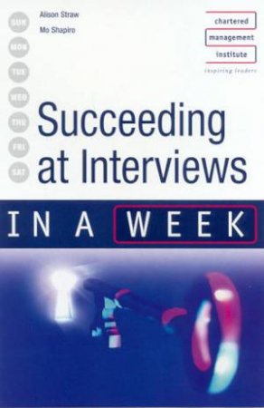 Succeeding At Interviews In A Week by Alison Straw & Mo Shapiro