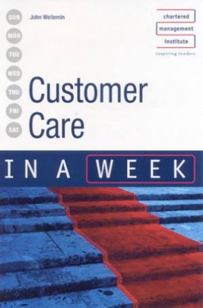 Customer Care In A Week by John Wellemin