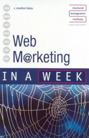 Web Marketing In A Week by J Jonathan Gabay