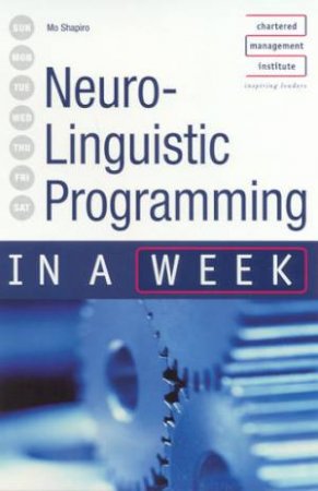 Neuro-Linguistic Programming In A Week by Mo Shapiro