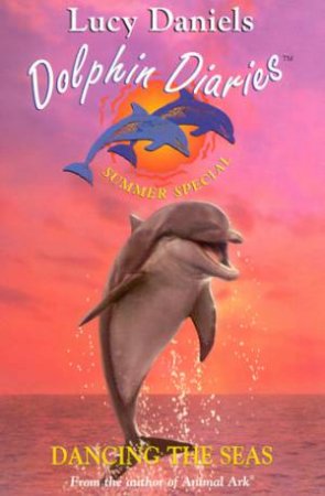 Dolphin Diaries Summer Special: Dancing The Seas by Lucy Daniels