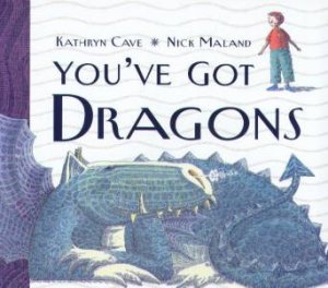 You've Got Dragons by Kathryn Cave & Nick Maland