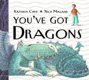 You've Got Dragons by Kathryn Cave & Nick Maland