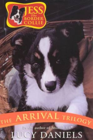 Jess The Border Collie: The Arrival Trilogy by Lucy Daniels