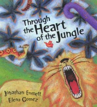 Through The Heart Of The Jungle by Jonathan Emmett & Elena Gomez