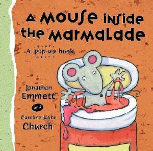 A Mouse Inside The Marmalade: A Pop-Up Book by Jonathan Emmett