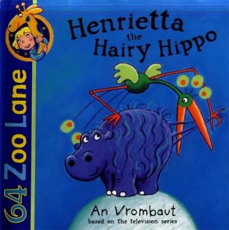 64 Zoo Lane: Henrietta The Hairy Hippo by An Vrombaut