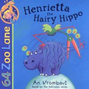 64 Zoo Lane: Henrietta The Hairy Hippo by An Vrombaut