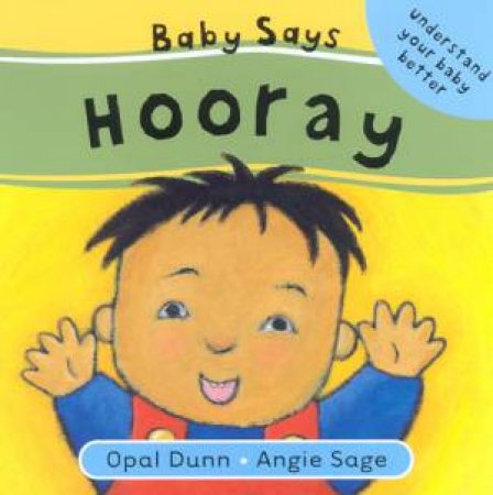 Understand Your Baby Better: Baby Says Hooray by Opal Dunn & Angie Sage