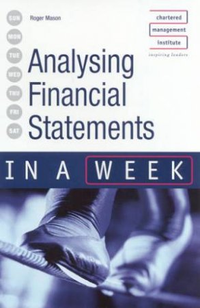 Analysing Financial Statements In A Week by Roger Mason