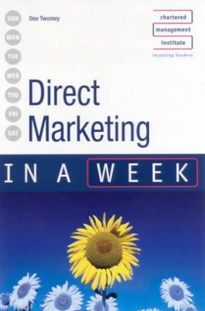 Direct Marketing In A Week by Dee Twomey