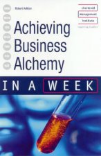 Achieving Business Alchemy In A Week