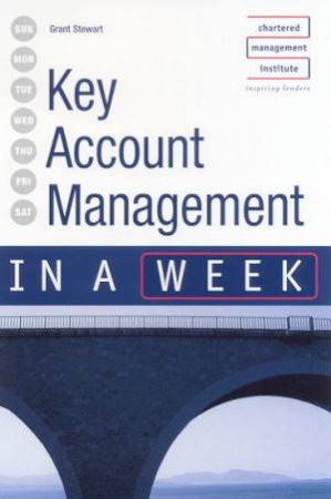 Key Account Management In A Week by Grant Stewart